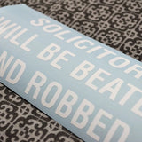Solicitors Will Be Beaten and Robbed Vinyl Decal